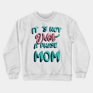 its not a phase mom Crewneck Sweatshirt